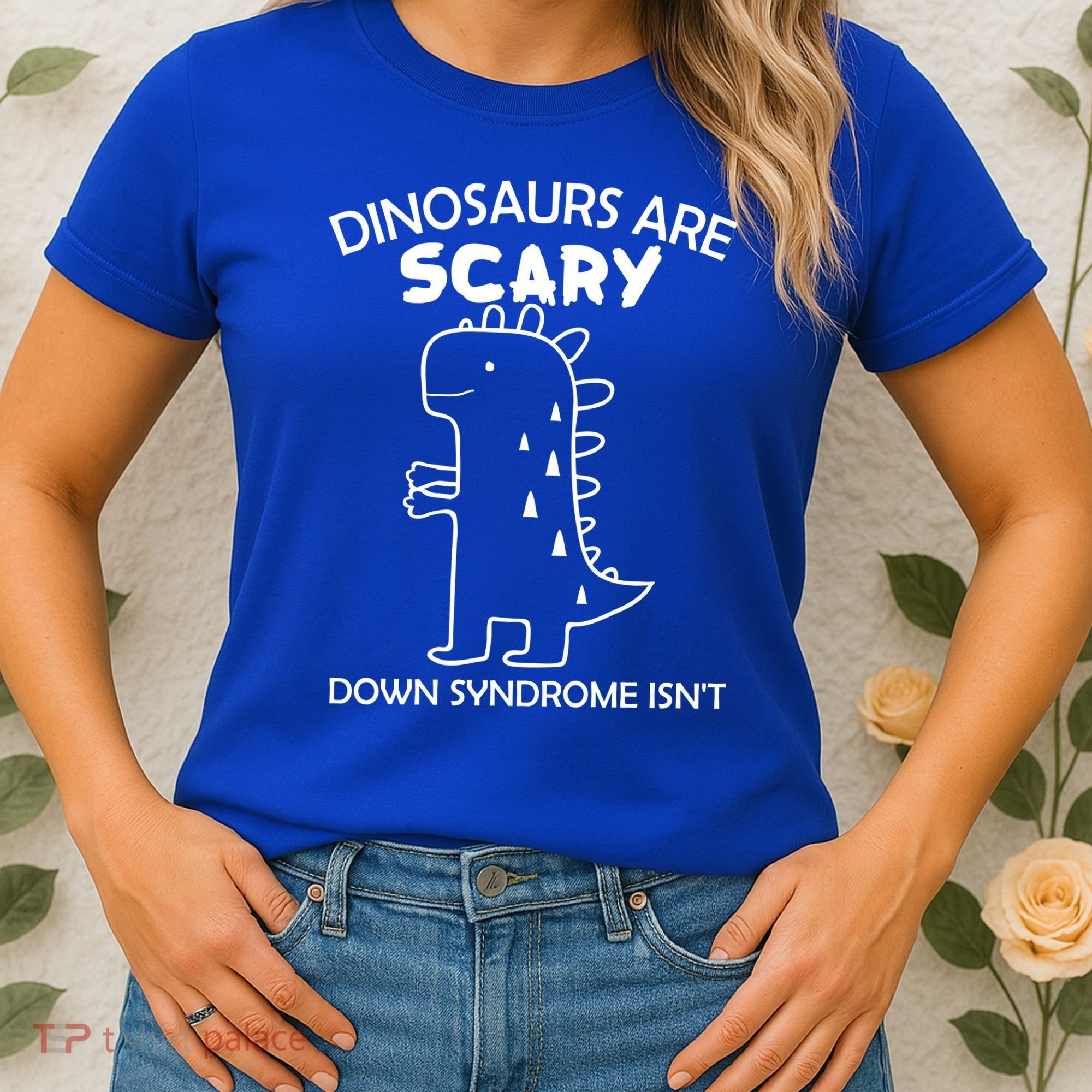 Dinosaurs Are Scary Down Syndrome isn't1 Women's T-Shirt