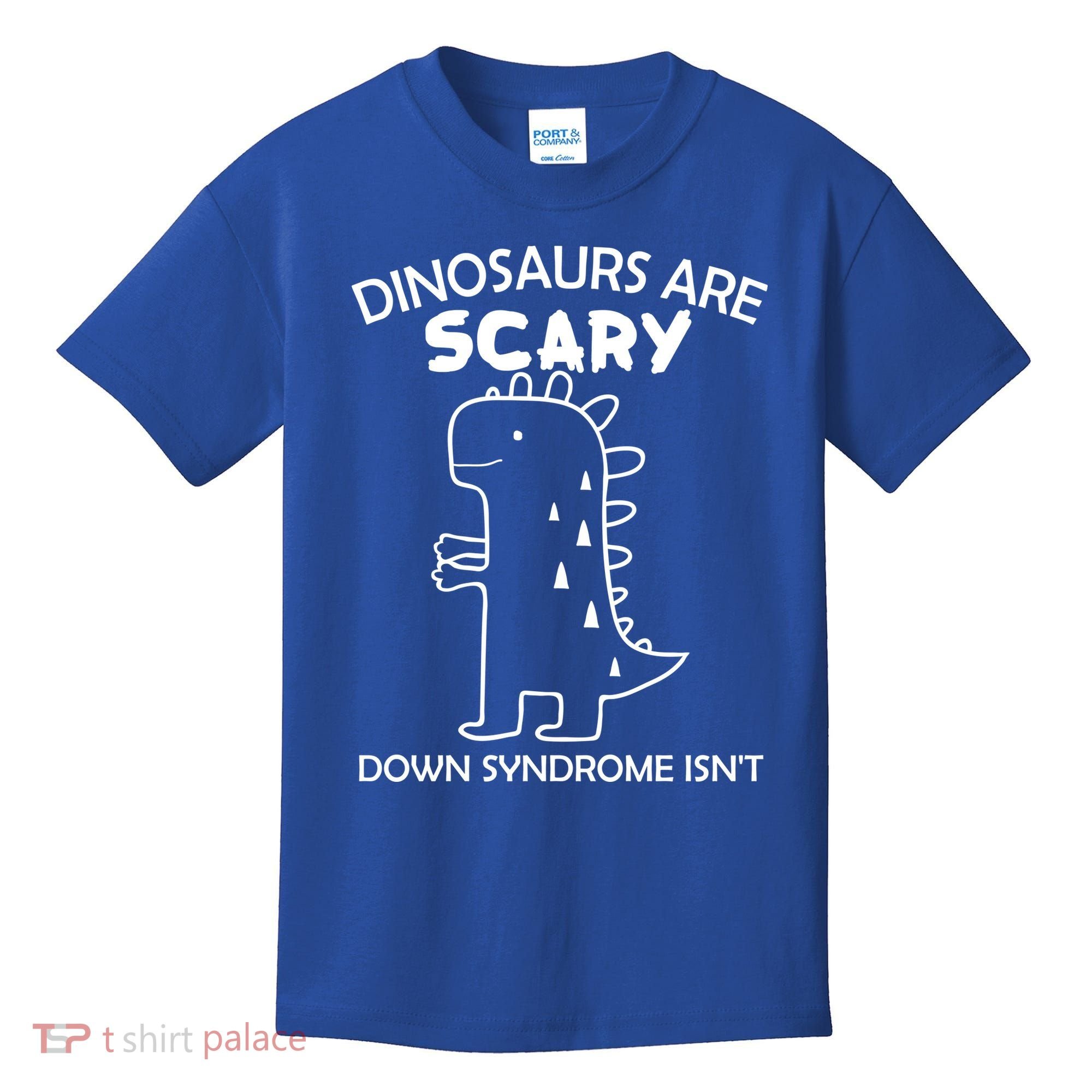 Dinosaurs Are Scary Down Syndrome isn't1 Kids T-Shirt