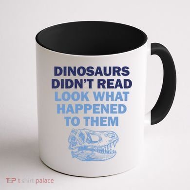 Dinosaurs Didn't Read Coffee Mug back
