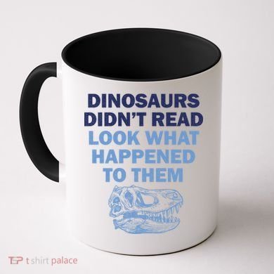 Dinosaurs Didn't Read Coffee Mug