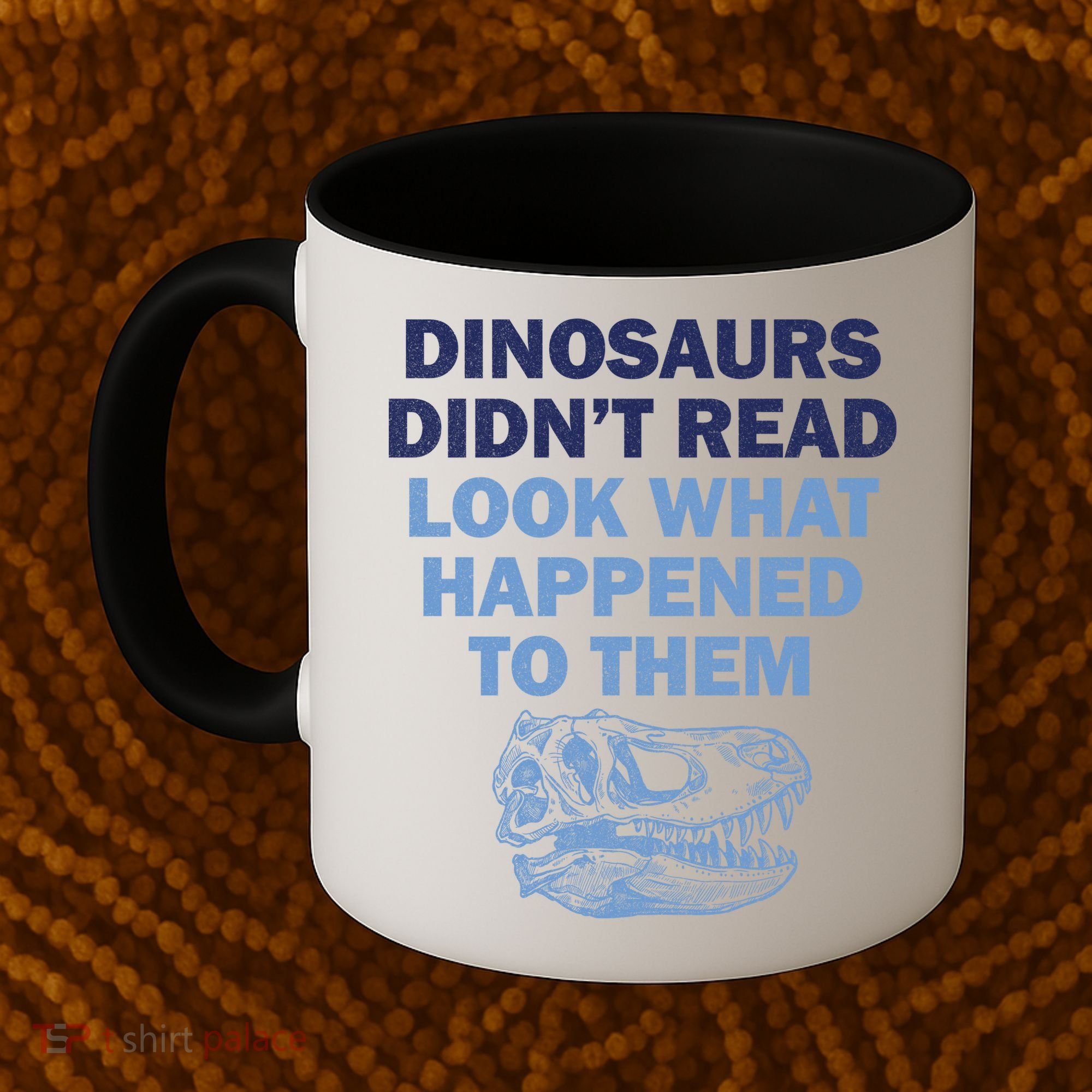 Dinosaurs Didn't Read Coffee Mug