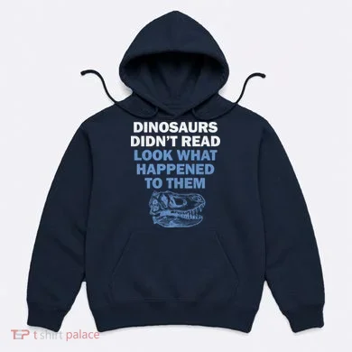Dinosaurs Didn't Read Hoodie