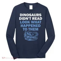 Dinosaurs Didn't Read Long Sleeve Shirt thumb 0