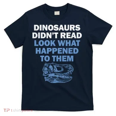 Dinosaurs Didn't Read T-Shirt