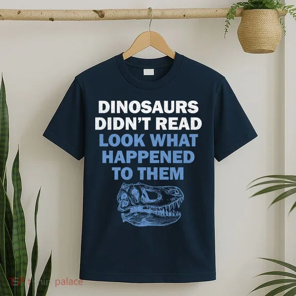 Dinosaurs Didn't Read T-Shirt