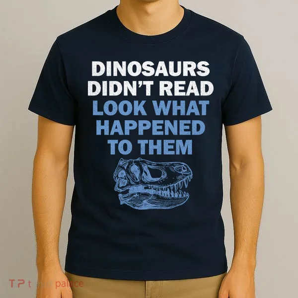 Dinosaurs Didn't Read T-Shirt