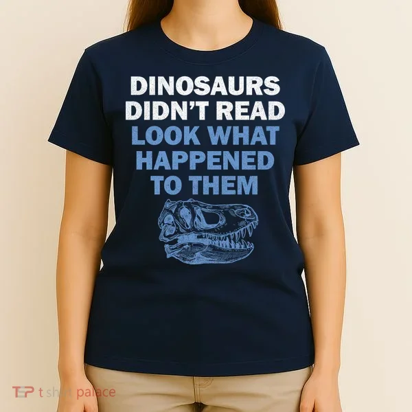 Dinosaurs Didn't Read T-Shirt