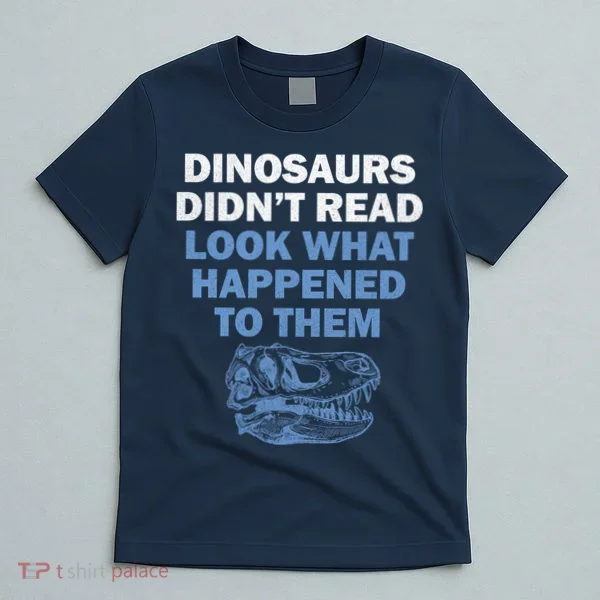 Dinosaurs Didn't Read T-Shirt