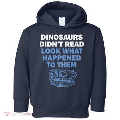 Dinosaurs Didn't Read Toddler Hoodie