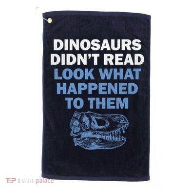 Dinosaurs Didn't Read Golf Towel