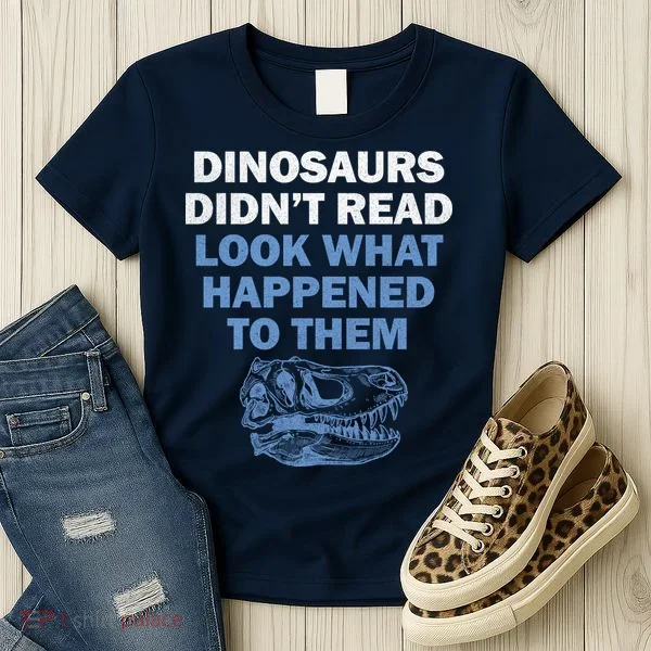 Dinosaurs Didn't Read Women's T-Shirt