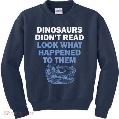 Dinosaurs Didn't Read Kids Sweatshirt