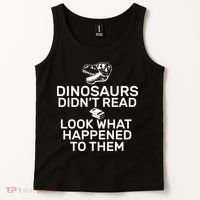 Dinosaurs Didn't Read Look What Happened To Them Tank Top thumb 2