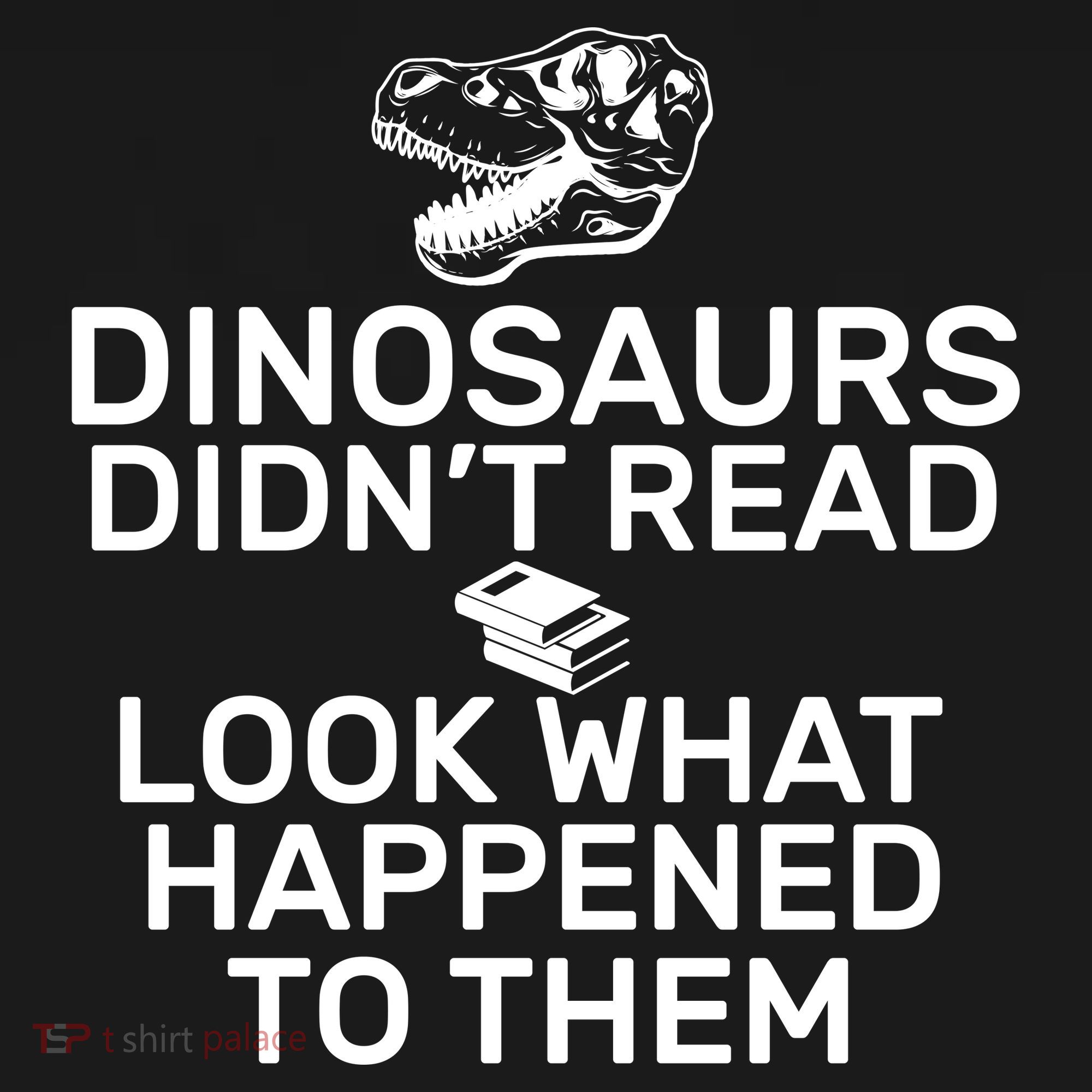 Dinosaurs Didn't Read Look What Happened To Them Women's Long Sleeve Shirt