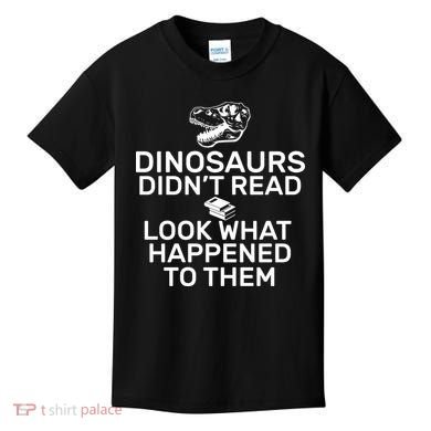 Dinosaurs Didn't Read Look What Happened To Them Kids T-Shirt