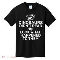 Dinosaurs Didn't Read Look What Happened To Them Kids T-Shirt thumb 0