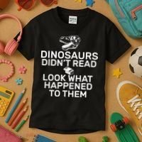 Dinosaurs Didn't Read Look What Happened To Them Kids T-Shirt thumb 3