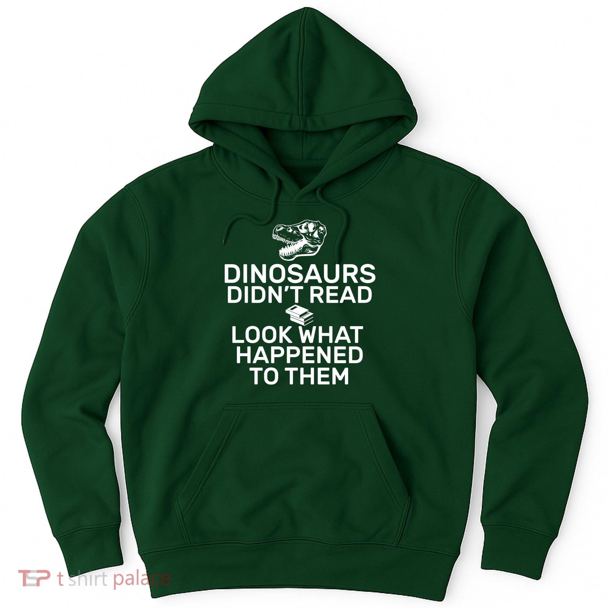 Dinosaurs Didn't Read Look What Happened To Them Hoodie