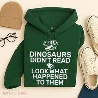 Dinosaurs Didn't Read Look What Happened To Them Hoodie thumb 4