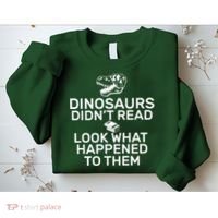 Dinosaurs Didn't Read Look What Happened To Them Sweatshirt thumb 2