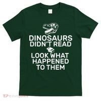 Dinosaurs Didn't Read Look What Happened To Them T-Shirt thumb 0