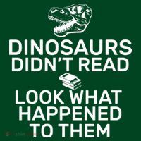 Dinosaurs Didn't Read Look What Happened To Them T-Shirt thumb 7