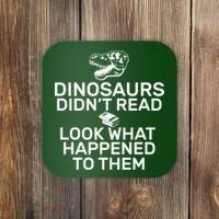 Dinosaurs Didn't Read Look What Happened To Them Coaster thumb 0