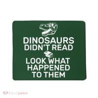 Dinosaurs Didn't Read Look What Happened To Them Mousepad thumb 0