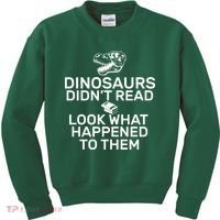 Dinosaurs Didn't Read Look What Happened To Them Kids Sweatshirt thumb 0
