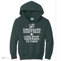 Dinosaurs Didn't Read Look What Happened To Them Kids Hoodie thumb 0