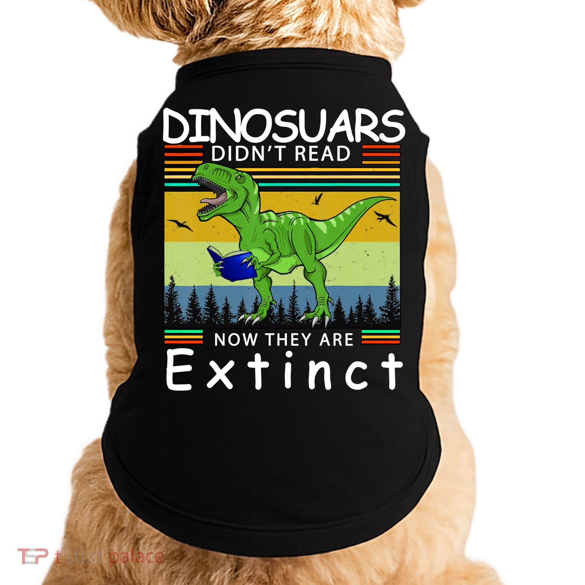 Dinosaurs Didn't Read Now They Are Extinct Funny Doggie Tank
