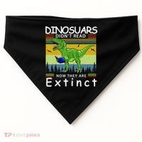 Dinosaurs Didn't Read Now They Are Extinct Funny USA-Made Doggie Bandana thumb 0