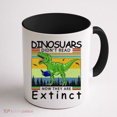 Dinosaurs Didn't Read Now They Are Extinct Funny Coffee Mug back