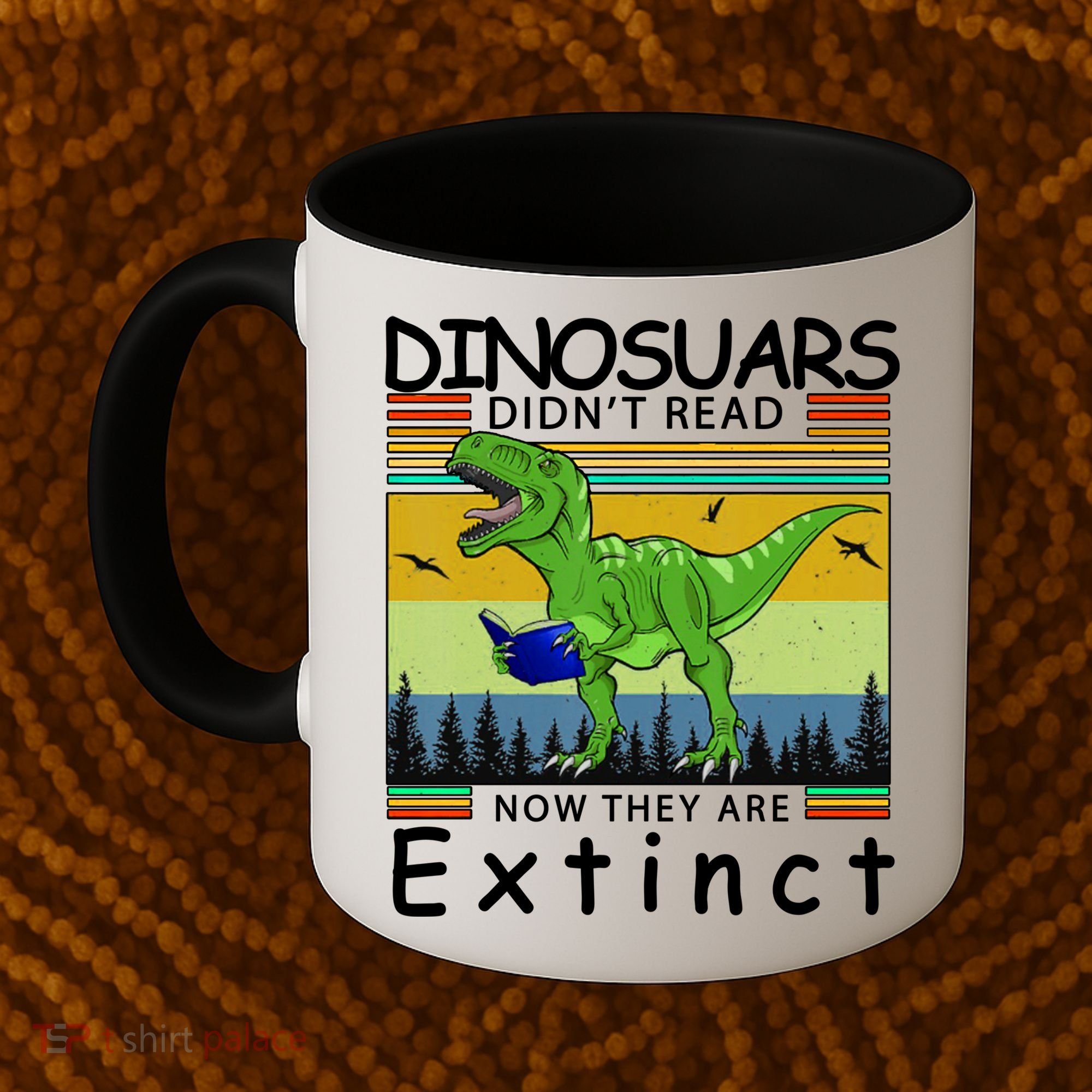 Dinosaurs Didn't Read Now They Are Extinct Funny Coffee Mug