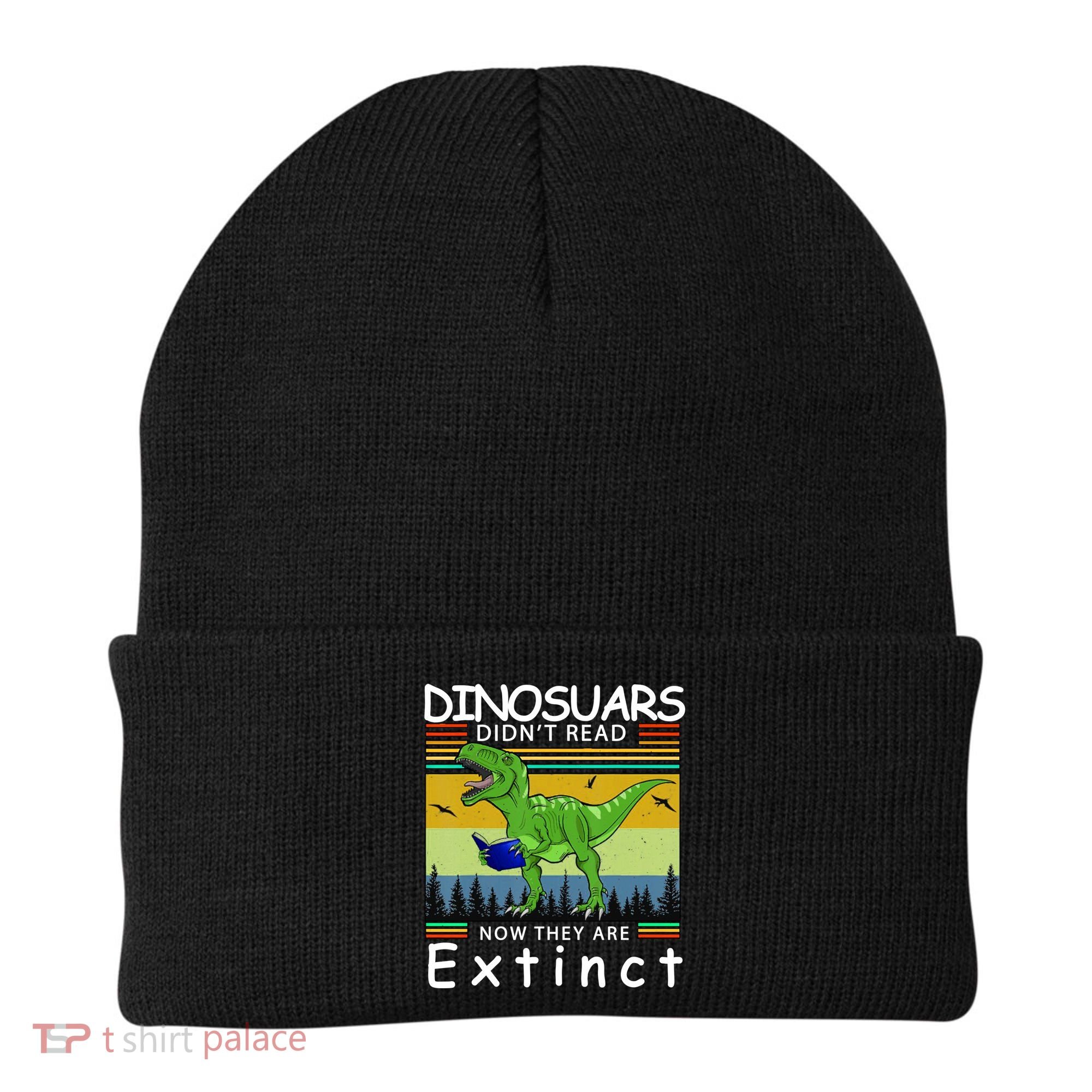 Dinosaurs Didn't Read Now They Are Extinct Funny Beanie
