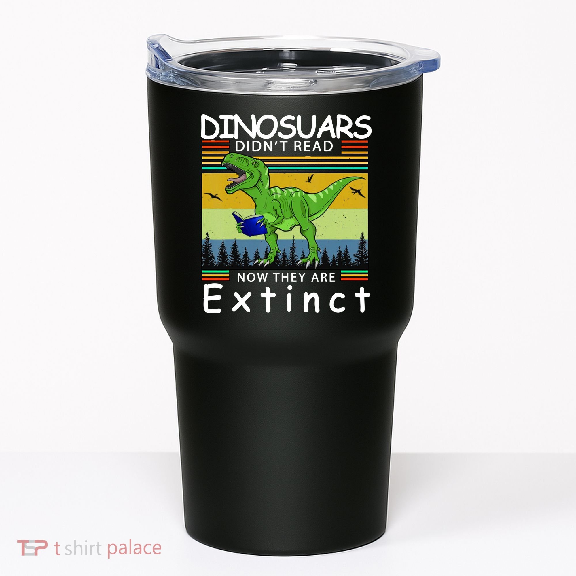 Dinosaurs Didn't Read Now They Are Extinct Funny Tumbler