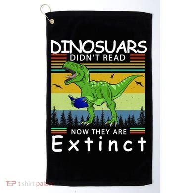 Dinosaurs Didn't Read Now They Are Extinct Funny Golf Towel