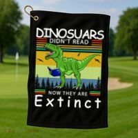 Dinosaurs Didn't Read Now They Are Extinct Funny Golf Towel thumb 1