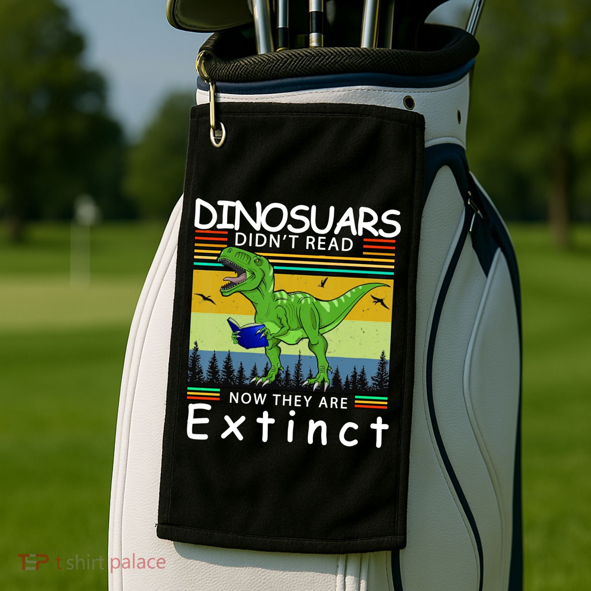 Dinosaurs Didn't Read Now They Are Extinct Funny Golf Towel