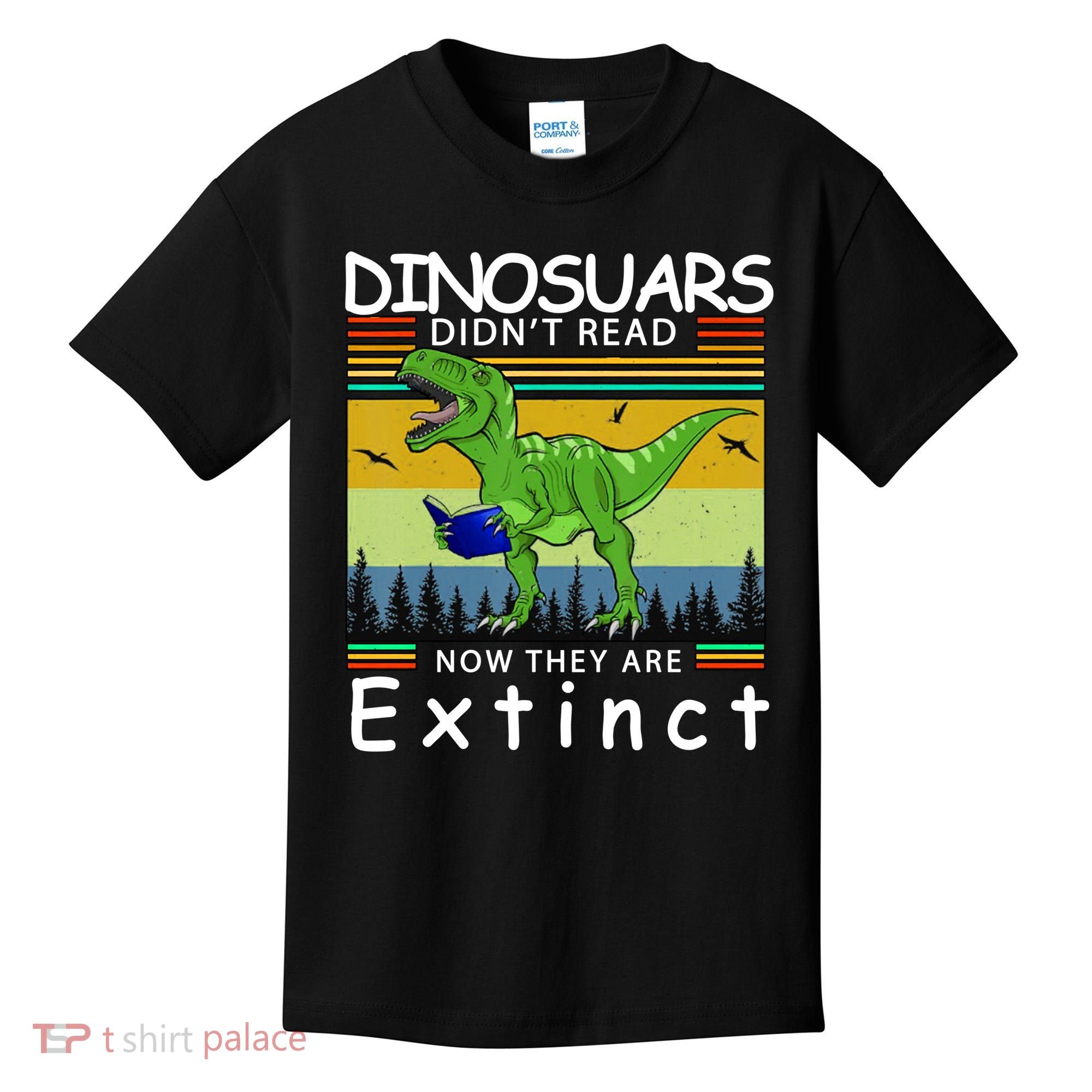 Dinosaurs Didn't Read Now They Are Extinct Funny Kids T-Shirt