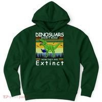 Dinosaurs Didn't Read Now They Are Extinct Funny Hoodie thumb 0