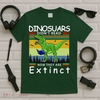 Dinosaurs Didn't Read Now They Are Extinct Funny T-Shirt thumb 5
