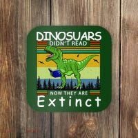Dinosaurs Didn't Read Now They Are Extinct Funny Coaster thumb 0