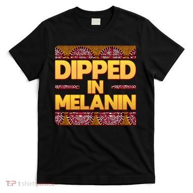 Dipped In Melanin T-Shirt