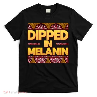 Dipped In Melanin T-Shirt