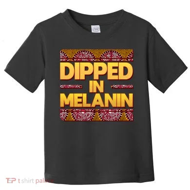 Dipped In Melanin Toddler T-Shirt