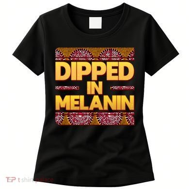Dipped In Melanin Women's T-Shirt