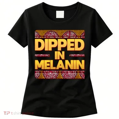 Dipped In Melanin Women's T-Shirt