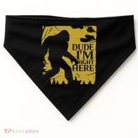 Dude I'm Right Here I Bigfoot Sasquatch Gift USA-Made Doggie Bandana thumb 0