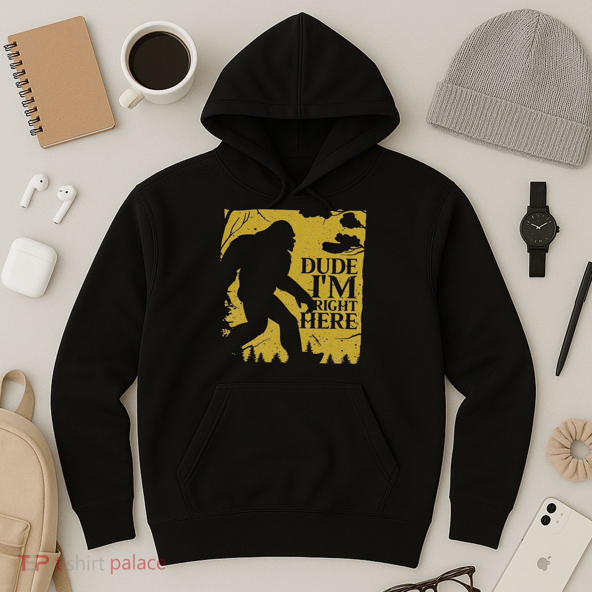 Dude I'm Right Here I Bigfoot Sasquatch Gift Hoodie